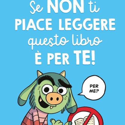 SE NON TI PIACE LEGGERE QUESTO LIBRO E' PER TE