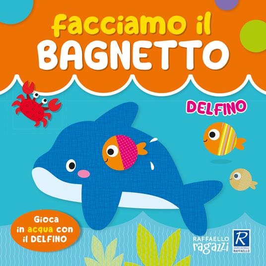FACCIAMO IL BAGNETTO DELFINO