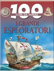 100 COSE DA SAPERE I GRANDO ESPLORATORI